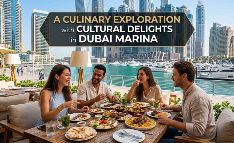 A Culinary Exploration with Cultural Delights in Dubai Marina: